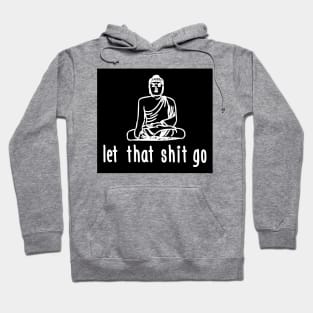 Let that shit go (black) Hoodie